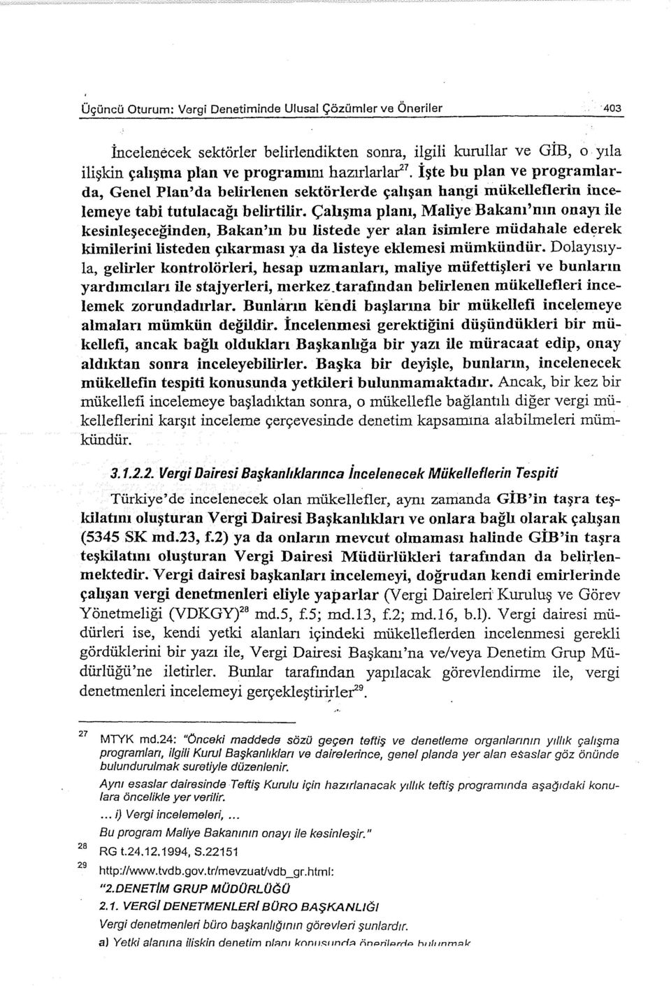 Çalışma planı, Maliye Bakanı'nın onayı ile kesinleşeceğinden, Bakan'm bu listede yer alan isimlere müdahale ederek kimilerini listeden çıkarması ya da listeye eklemesi mümkündür.