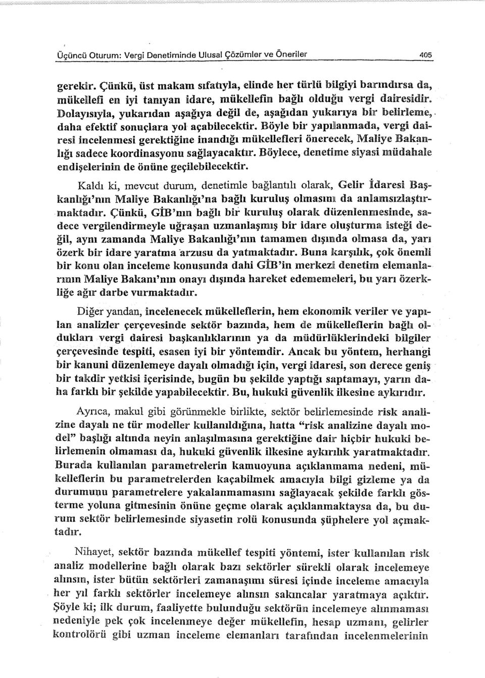 Dolayısıyla, yukarıdan aşağıya değil de, aşağıdan yukarıya bir belirleme,. daha efektif sonuçlara yol açabilecektir.