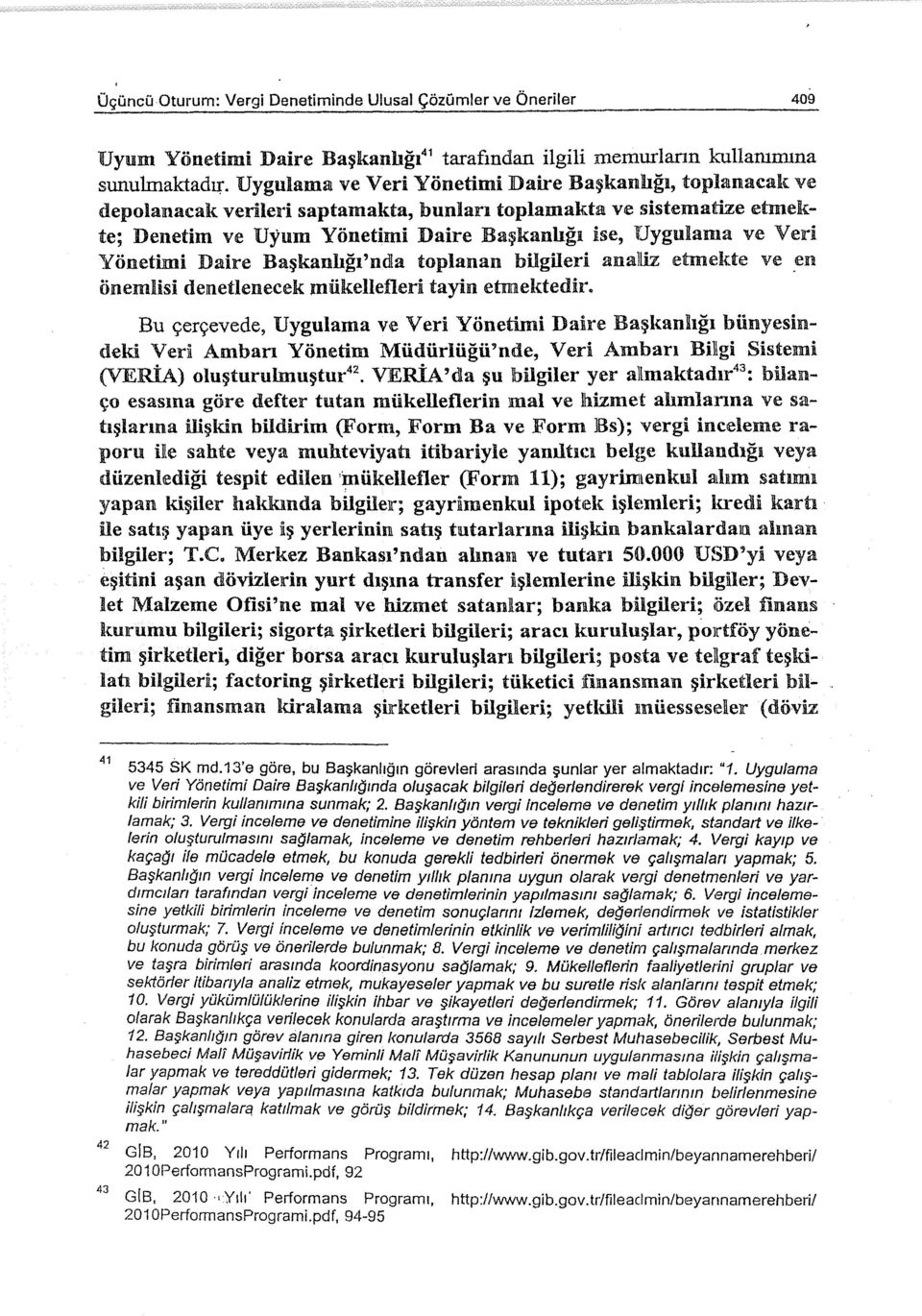 Yönetimi Daire Başkanhğı'n.da toplanan bilgileri analiz etmekte ve en Önemlisi denetlenecek mükellefleri tayin etmektedir.