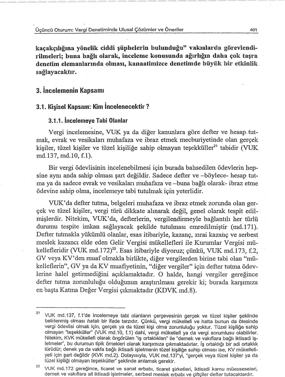 Kişisel Kapsam: Kim İncelenecektir? 3.1.1. İncelemeye Tabi Olanlar Vergi incelemesine, VUK ya da diğer kanunlara göre defter ve hesap.