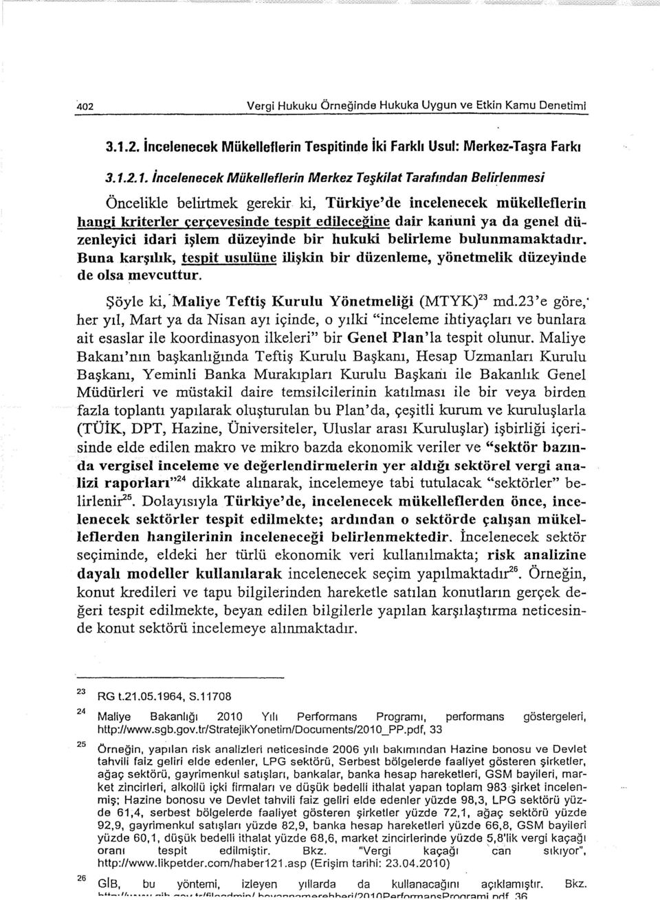 2.1. İncelenecek Mükelleflerin Merkez Teşkilat Tarafından Belirlenmesi Öncelikle belirtmek gerekir ki, Türkiye'de incelenecek mükelleflerin hangi kriterler çerçevesinde tespit edileceğine dair kanuni