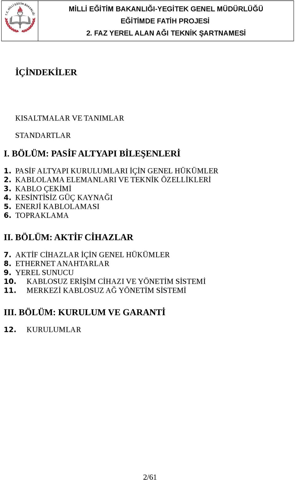 KESİNTİSİZ GÜÇ KAYNAĞI 5. ENERJİ KABLOLAMASI 6. TOPRAKLAMA II. BÖLÜM: AKTİF CİHAZLAR 7.