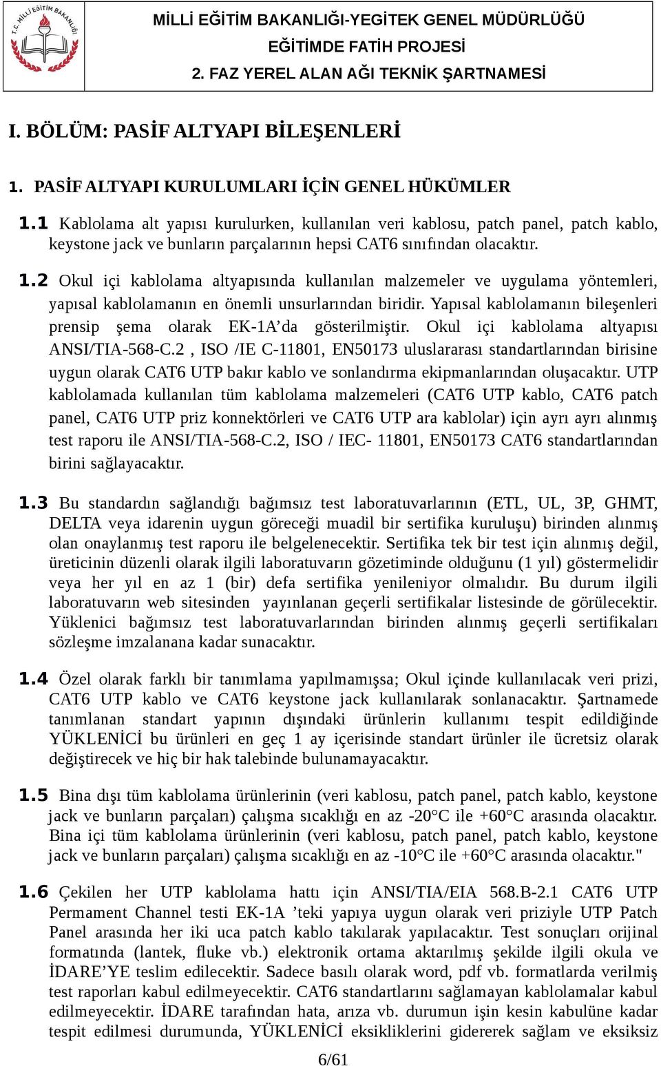 2 Okul içi kablolama altyapısında kullanılan malzemeler ve uygulama yöntemleri, yapısal kablolamanın en önemli unsurlarından biridir.