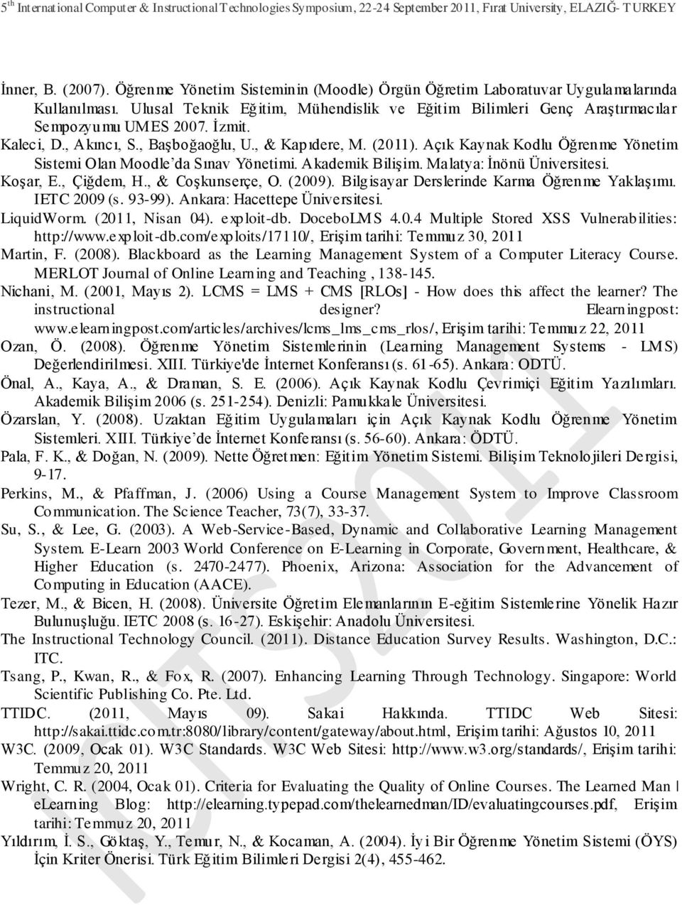 Açık Kaynak Kodlu Öğrenme Yönetim Sistemi Olan Moodle da Sınav Yönetimi. Akademik BiliĢim. Malatya: Ġnönü Üniversitesi. KoĢar, E., Çiğdem, H., & CoĢkunserçe, O. (2009).