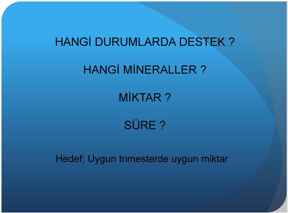 MİKTAR? SÜRE?