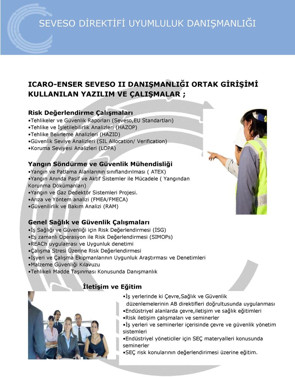 Mühendisliği Yangın ve Patlama Alanlarının sınıflandırılması ( ATEX) Yangın Anında Pasif ve Aktif Sistemler ile Mücadele ( Yangından Korunma Dökümanları) Yangın ve Gaz Dedektör Sistemleri Projesi.