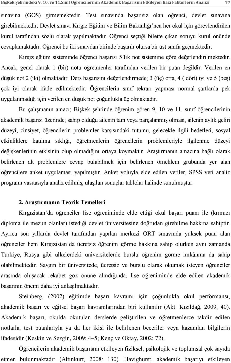 Öğrenci seçtiği bilette çıkan soruyu kurul önünde cevaplamaktadır. Öğrenci bu iki sınavdan birinde başarılı olursa bir üst sınıfa geçmektedir.