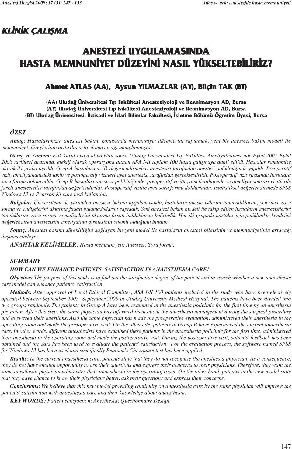 Reanimasyon AD, Bursa (BT) Uluda Üniversitesi, ktisadi ve dari Bilimlar Fakültesi, flletme Bölümü Ö retim Üyesi, Bursa ÖZET Amaç: Hastalar m z n anestezi bak m konusunda memnuniyet düzeylerini