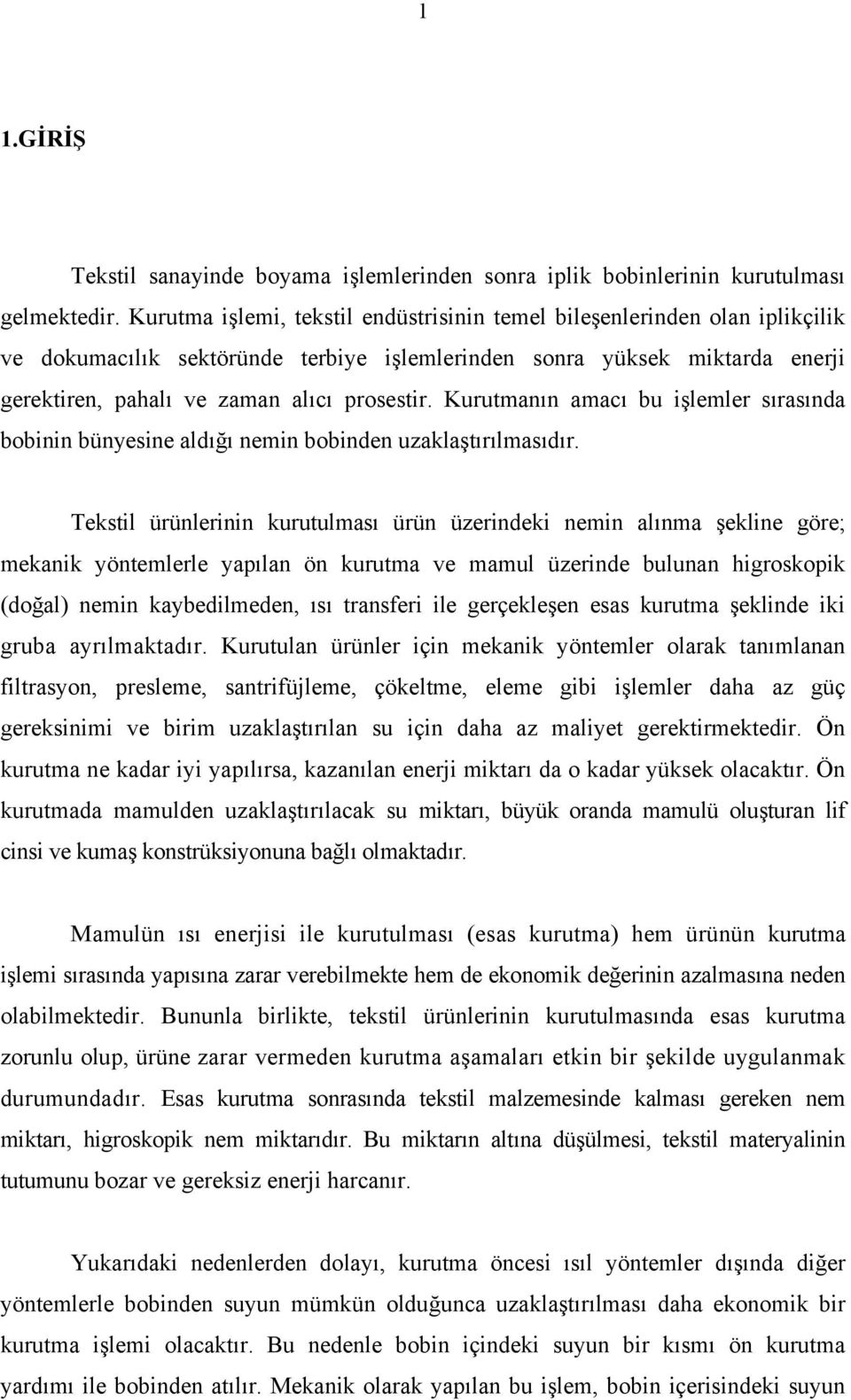 Kurutmanın amacı bu işlemler sırasında bobinin bünyesine aldığı nemin bobinden uzaklaştırılmasıdır.