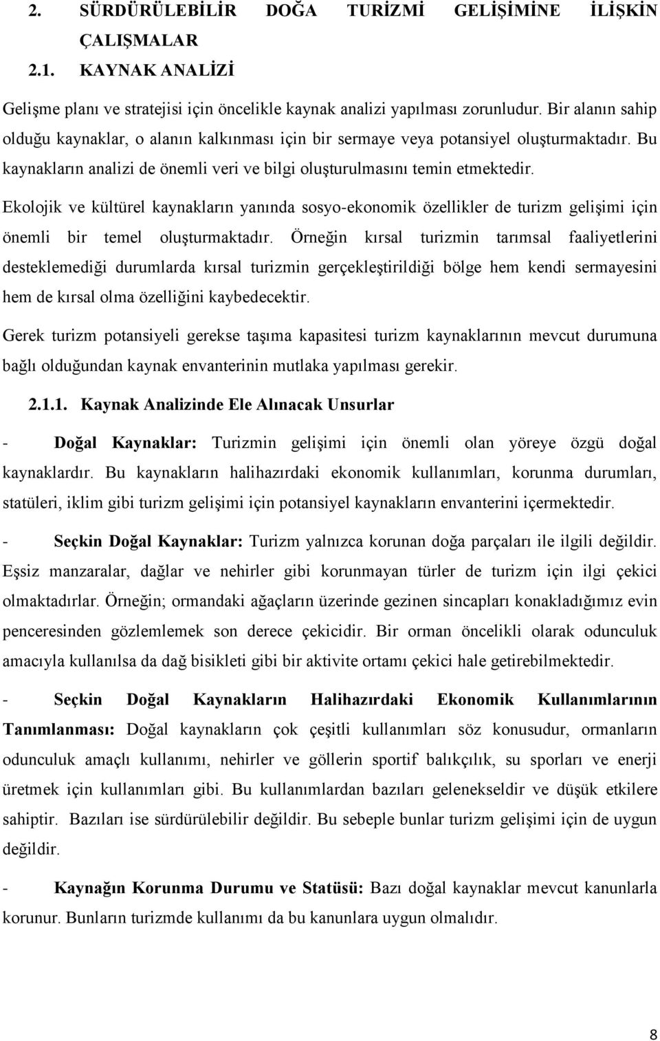 Ekolojik ve kültürel kaynakların yanında sosyo-ekonomik özellikler de turizm gelişimi için önemli bir temel oluşturmaktadır.