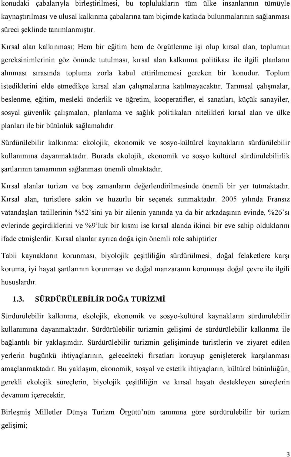 Kırsal alan kalkınması; Hem bir eğitim hem de örgütlenme işi olup kırsal alan, toplumun gereksinimlerinin göz önünde tutulması, kırsal alan kalkınma politikası ile ilgili planların alınması sırasında