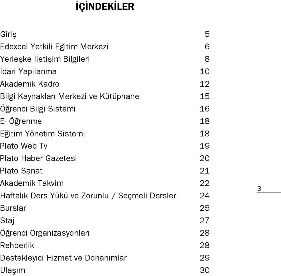 Plato Web Tv 19 Plato Haber Gazetesi 20 Plato Sanat 21 Akademik Takvim 22 Haftalık Ders Yükü ve Zorunlu / Seçmeli