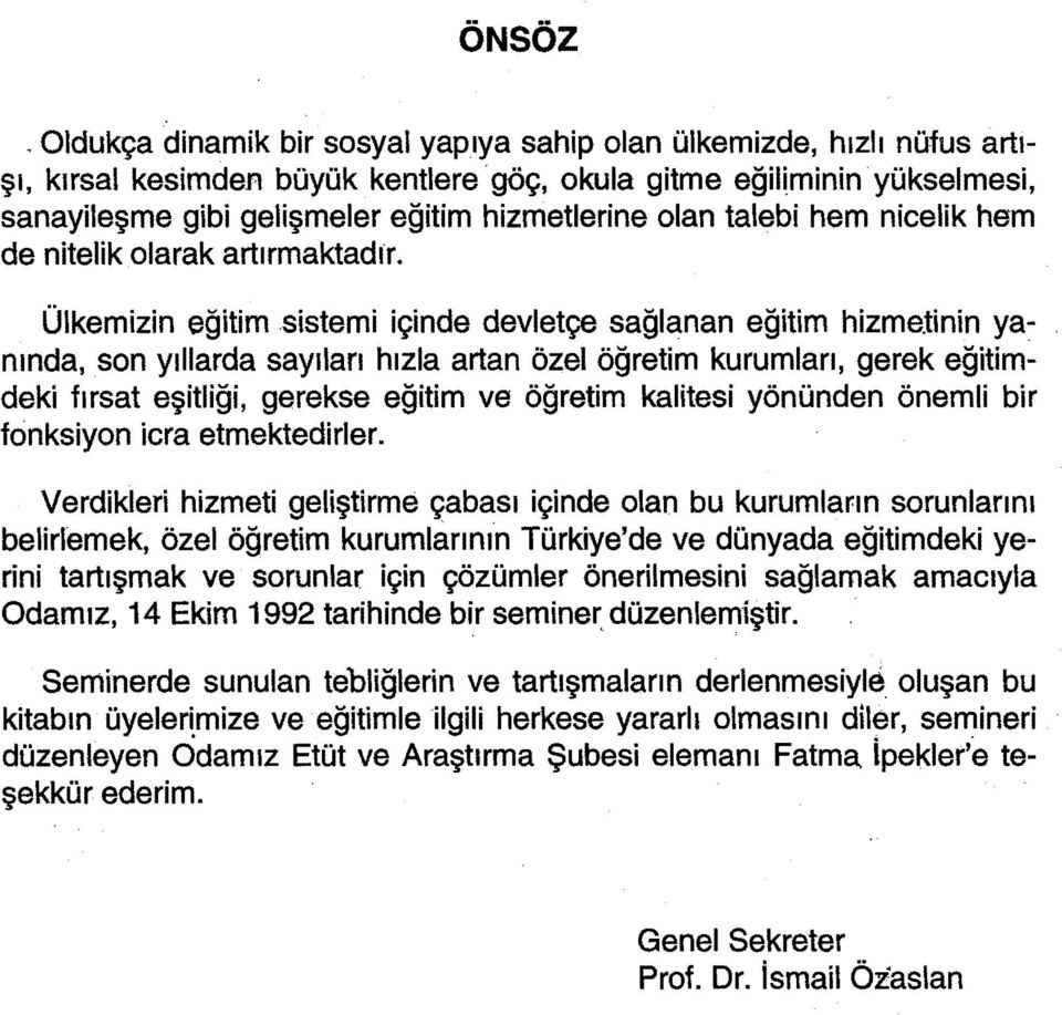 tinin yanında, son yıllarda sayıları hızla artan özel öğretim kurumları, gerek eğitimdeki fırsat eşitliği, gerekse eğitim ve öğretim kalitesi yönünden önemli bir fonksiyon icra etmektedirler.