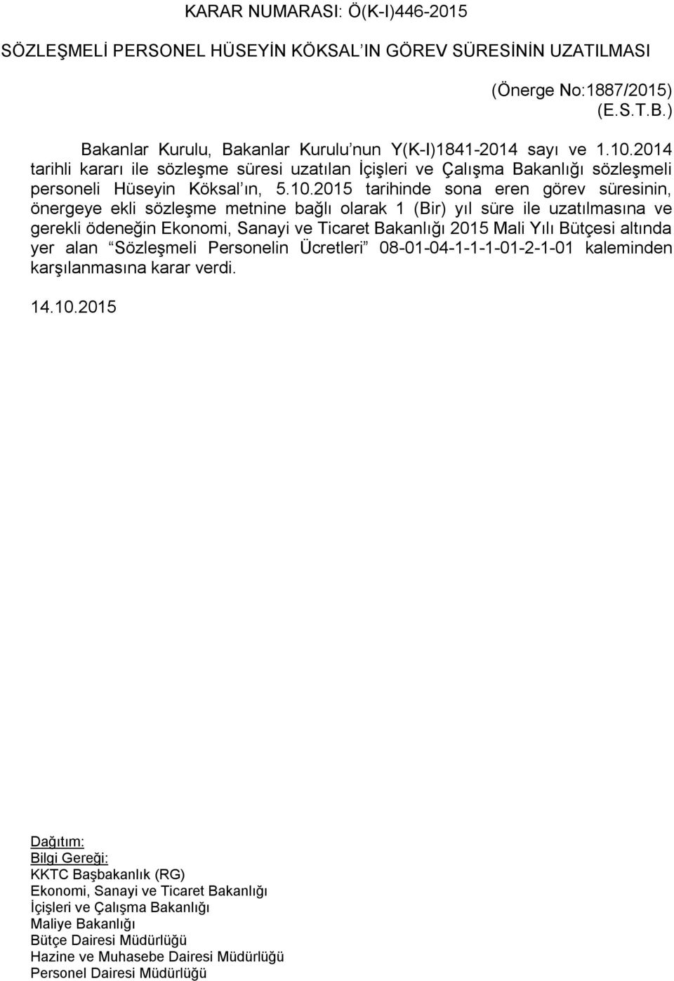 2015 tarihinde sona eren görev süresinin, önergeye ekli sözleşme metnine bağlı olarak 1 (Bir) yıl süre ile uzatılmasına ve gerekli ödeneğin Ekonomi, Sanayi ve Ticaret Bakanlığı 2015 Mali Yılı Bütçesi