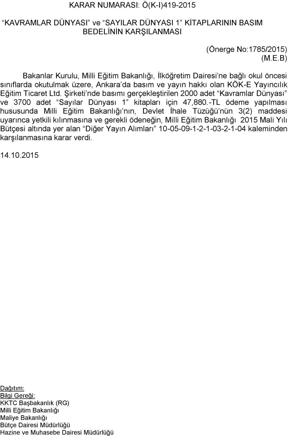 Şirketi nde basımı gerçekleştirilen 2000 adet Kavramlar Dünyası ve 3700 adet Sayılar Dünyası 1 kitapları için 47,880.