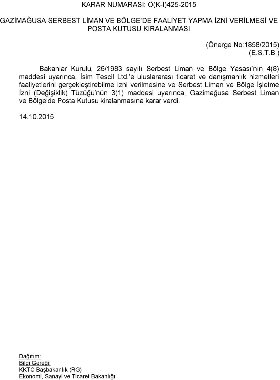 e uluslararası ticaret ve danışmanlık hizmetleri faaliyetlerini gerçekleştirebilme izni verilmesine ve Serbest Liman ve Bölge İşletme İzni