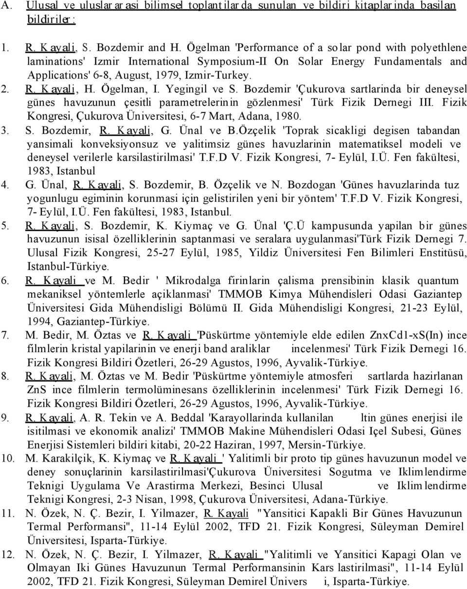 Ögelman, I. Yegingil ve S. Bozdemir 'Çukurova sartlarinda bir deneysel günes havuzunun çesitli parametrelerin in gözlenmesi' Türk Fizik Dernegi III.