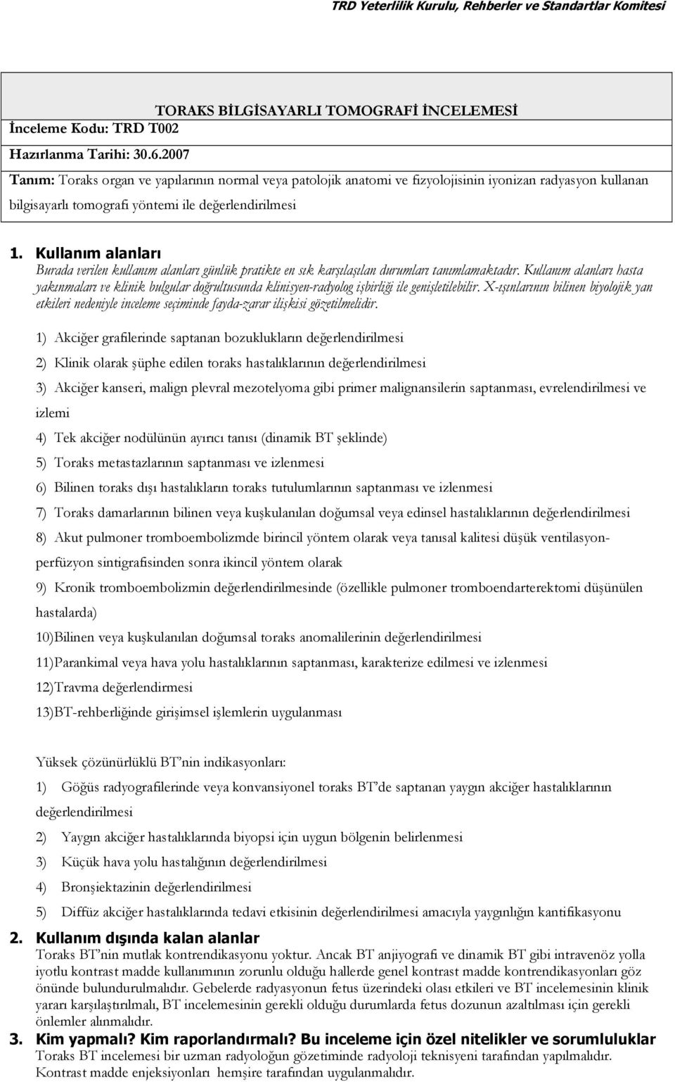 Kullanım alanları Burada verilen kullanım alanları günlük pratikte en sık karşılaşılan durumları tanımlamaktadır.