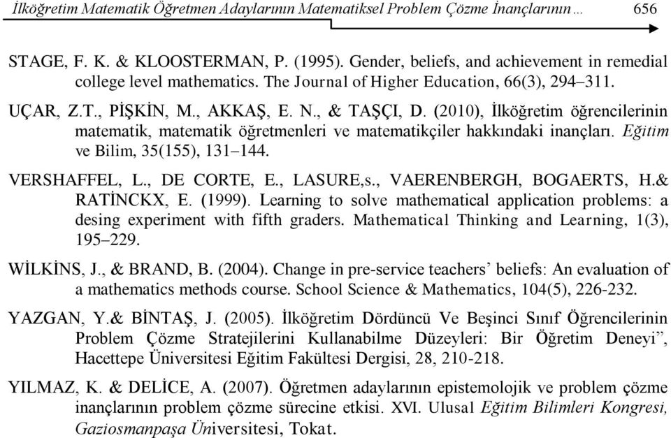 (2010), Ġlköğretim öğrencilerinin matematik, matematik öğretmenleri ve matematikçiler hakkındaki inançları. Eğitim ve Bilim, 35(155), 131 144. VERSHAFFEL, L., DE CORTE, E., LASURE,s.