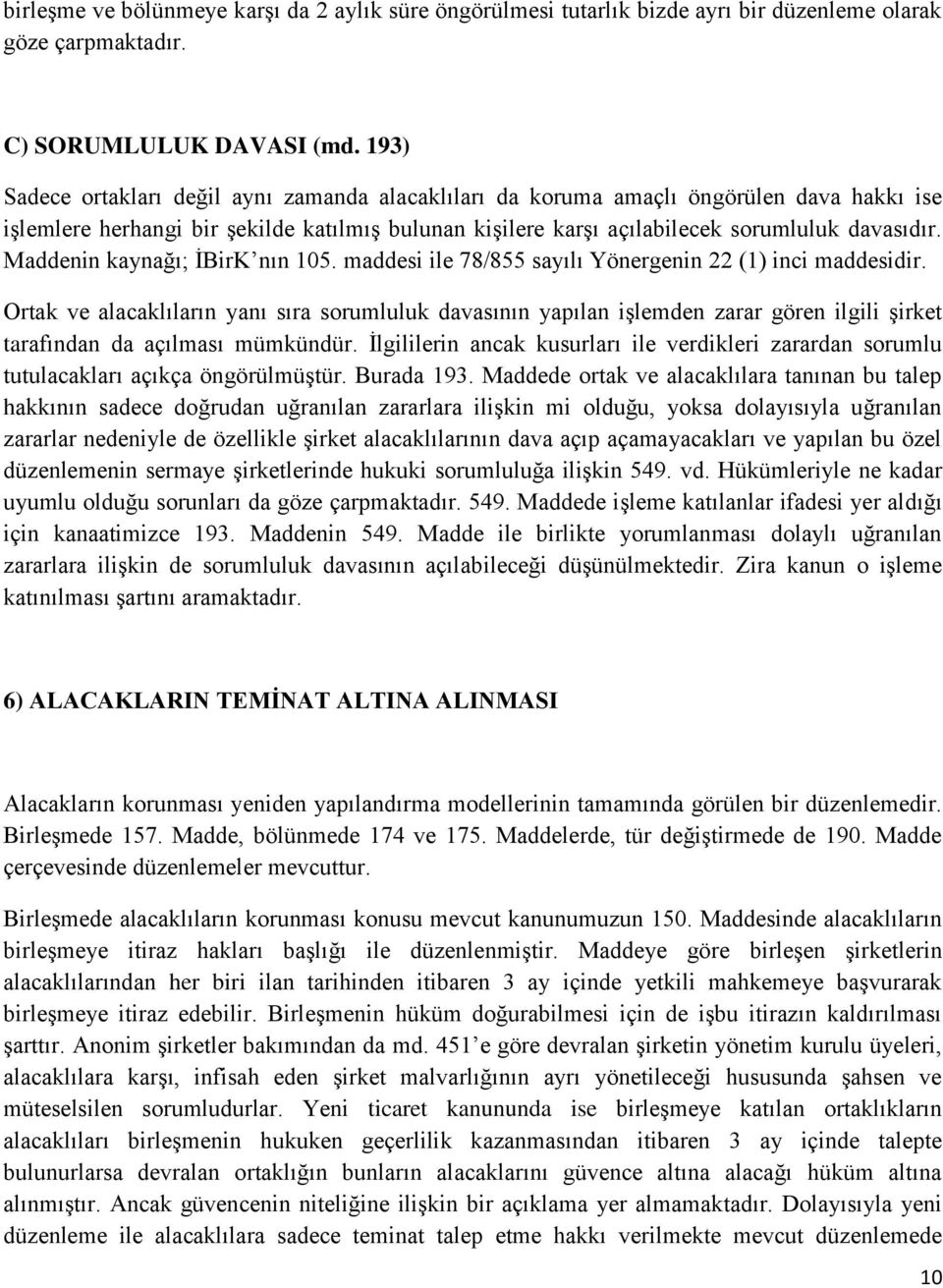 Maddenin kaynağı; İBirK nın 105. maddesi ile 78/855 sayılı Yönergenin 22 (1) inci maddesidir.