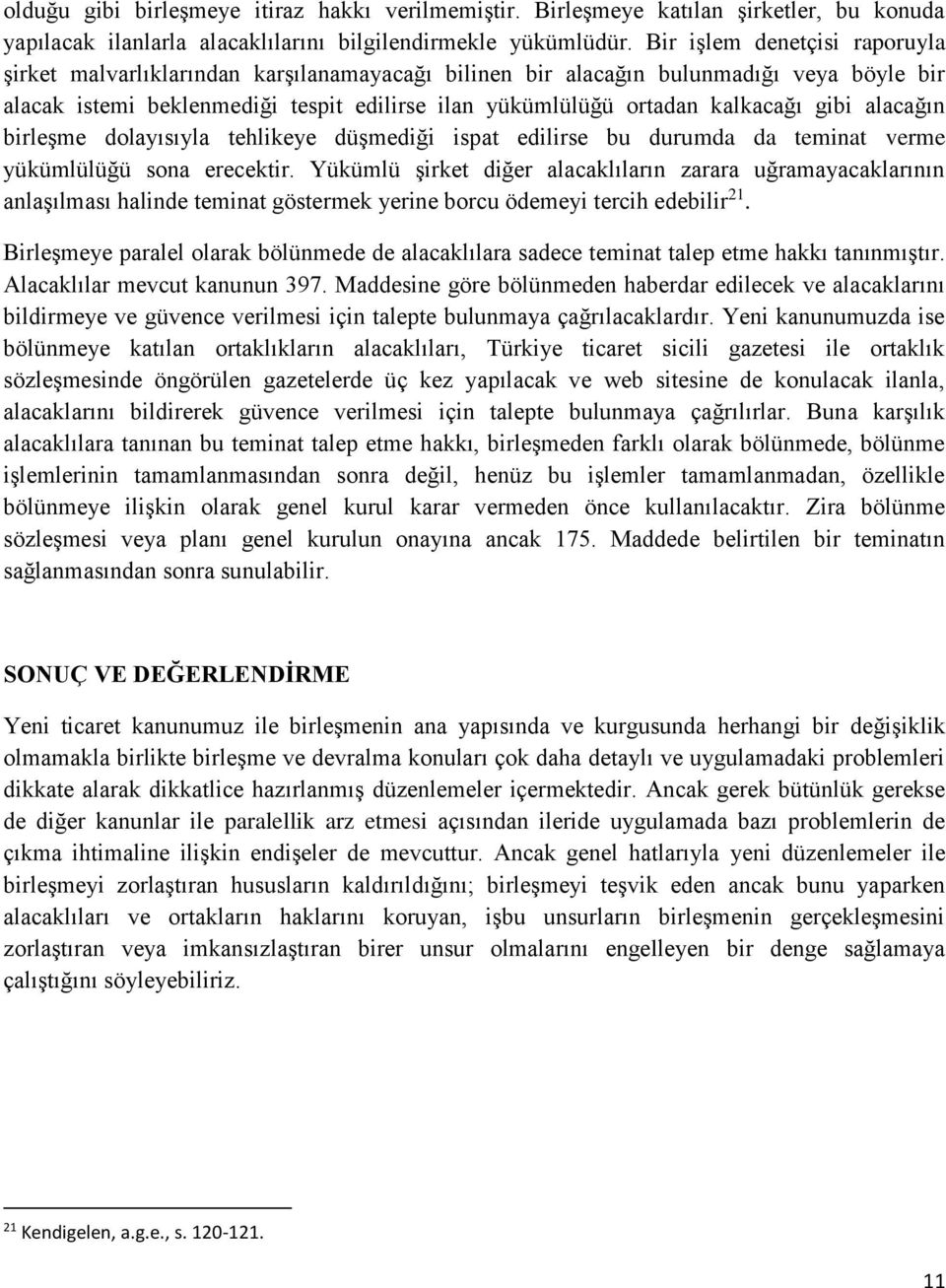 gibi alacağın birleşme dolayısıyla tehlikeye düşmediği ispat edilirse bu durumda da teminat verme yükümlülüğü sona erecektir.