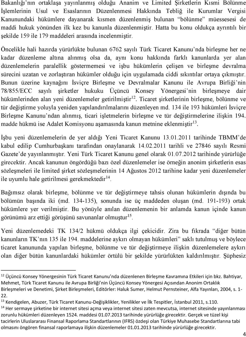 Hatta bu konu oldukça ayrıntılı bir şekilde 159 ile 179 maddeleri arasında incelenmiştir.