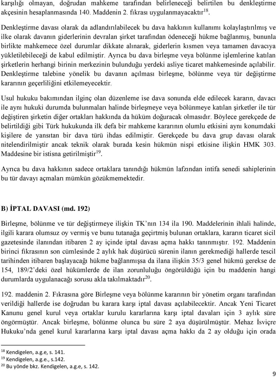 mahkemece özel durumlar dikkate alınarak, giderlerin kısmen veya tamamen davacıya yükletilebileceği de kabul edilmiştir.