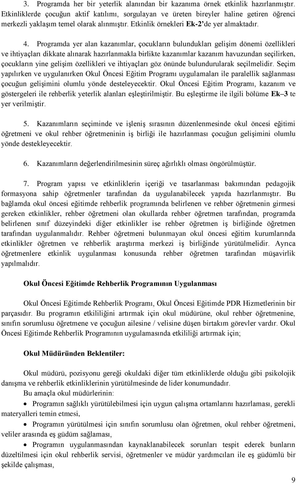 Programda yer alan kazanımlar, çocukların bulundukları gelişim dönemi özellikleri ve ihtiyaçları dikkate alınarak hazırlanmakla birlikte kazanımlar kazanım havuzundan seçilirken, çocukların yine