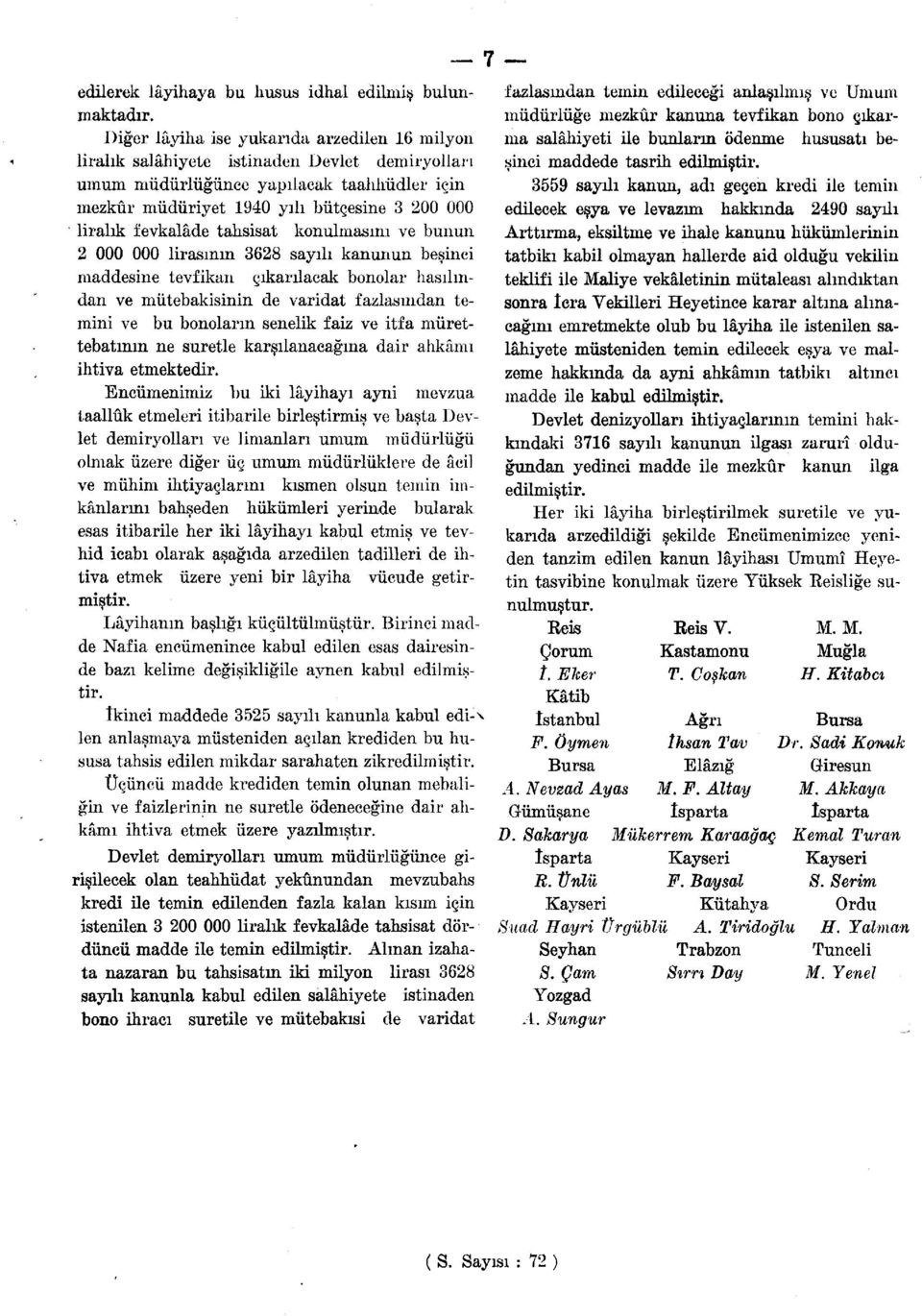 fevkalâde tahsisat konulmasını ve bunun 2 000 000 lirasının 3628 sayılı kanunun beşinci maddesine tevfikan çıkarılacak bonolar hasılından ve mütebakisinin de varidat fazlasından temini ve bu