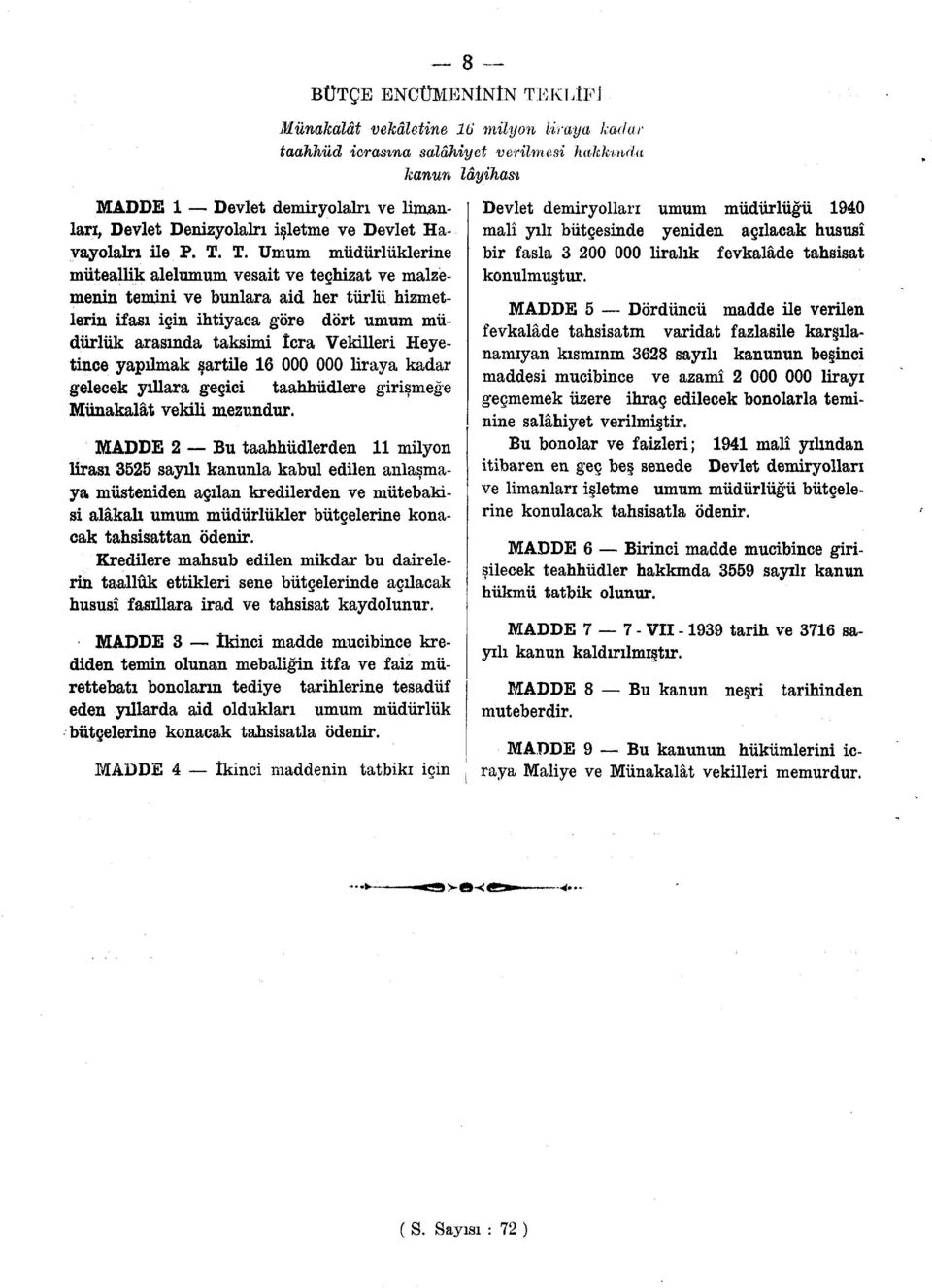 T. Umum müdürlüklerine müteallik alelumum vesait ve teçhizat ve malzemenin temini ve bunlara aid her türlü hizmetlerin ifası için ihtiyaca göre dört umum müdürlük arasında taksimi İcra Vekilleri