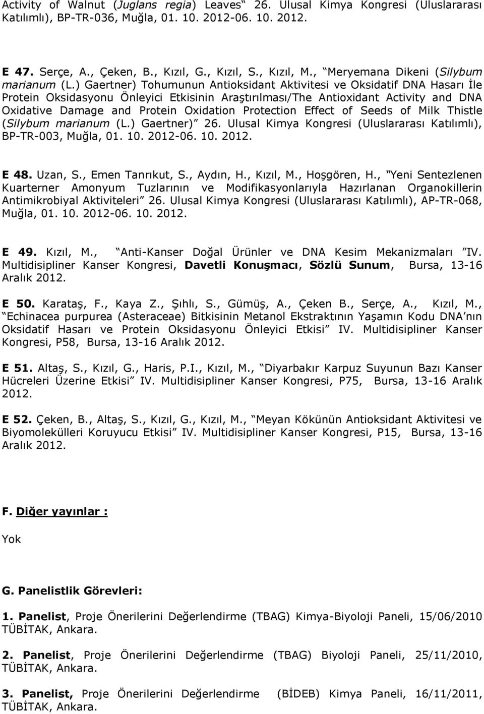 ) Gaertner) Tohumunun Antioksidant Aktivitesi ve Oksidatif DNA Hasarı İle Protein Oksidasyonu Önleyici Etkisinin Araştırılması/The Antioxidant Activity and DNA Oxidative Damage and Protein Oxidation