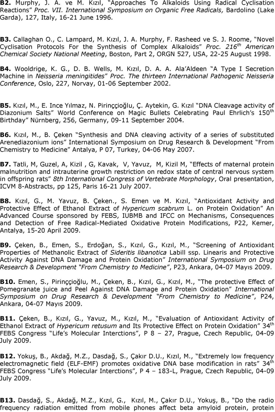 216 th American Chemical Society National Meeting, Boston, Part 2, ORGN 527, USA, 22-25 August 1998. B4. Wooldrige, K. G., D. B. Wells, M. Kızıl, D. A. A. Ala Aldeen A Type I Secretion Machine in Neisseria meningitides Proc.