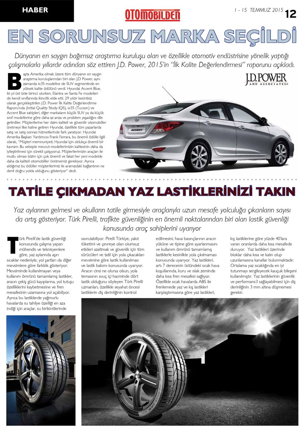 D Power, aynı zamanda ix35 modeline de SUV segmentinde en yüksek kalite ödülünü verdi.