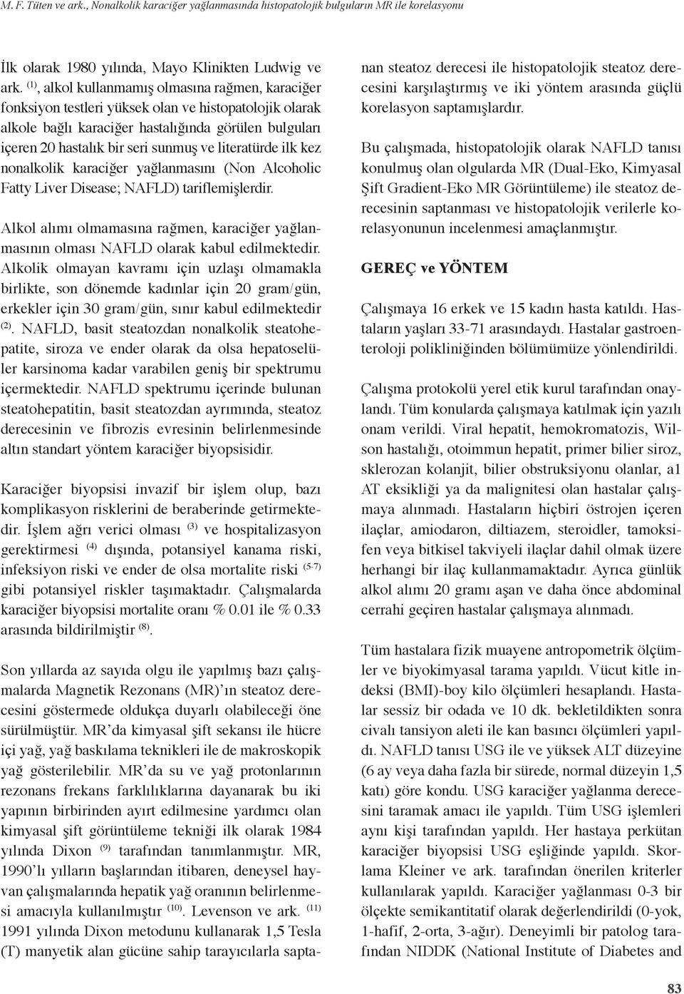 literatürde ilk kez nonalkolik karaciğer yağlanmasını (Non Alcoholic Fatty Liver Disease; NAFLD) tariflemişlerdir.