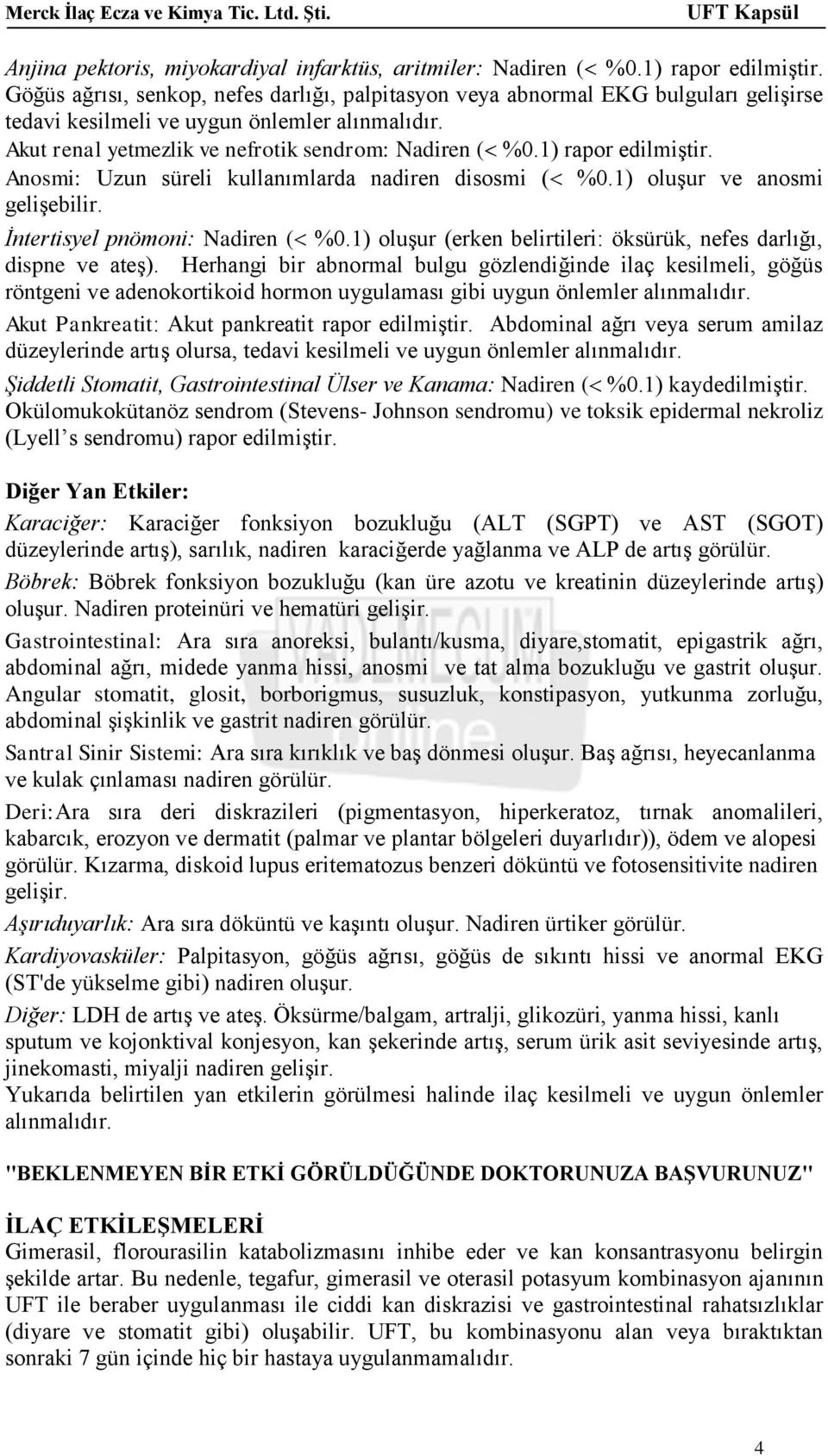 1) rapor edilmiştir. Anosmi: Uzun süreli kullanımlarda nadiren disosmi ( %0.1) oluşur ve anosmi gelişebilir. İntertisyel pnömoni: Nadiren ( %0.