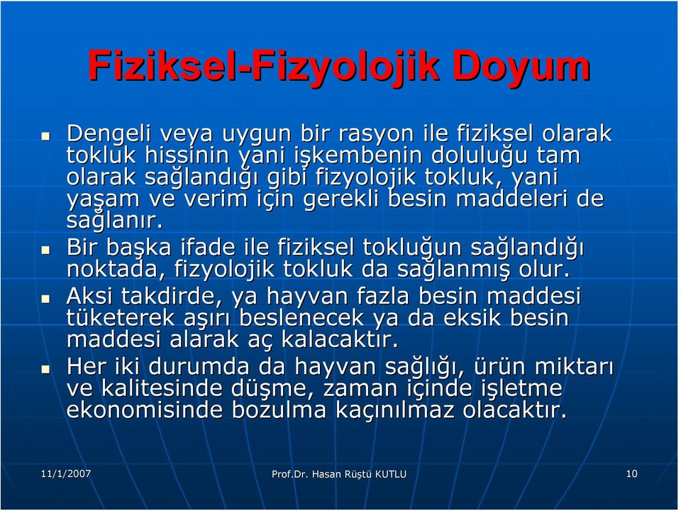 Bir başka ifade ile fiziksel tokluğun un sağland landığı noktada, fizyolojik tokluk da sağlanm lanmış olur.