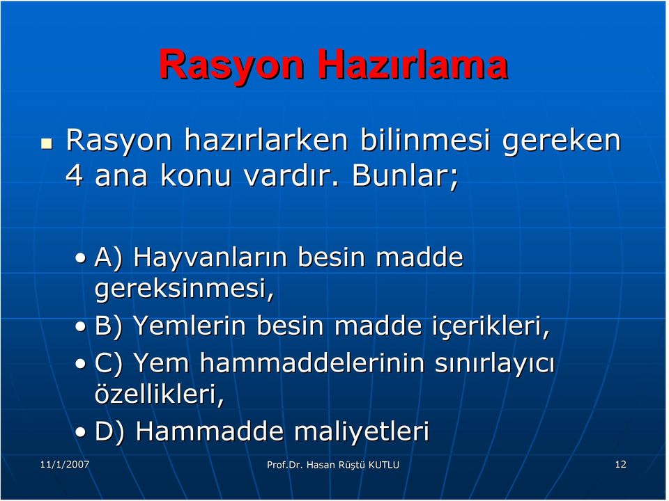 Bunlar; A) Hayvanların n besin madde gereksinmesi, B) Yemlerin