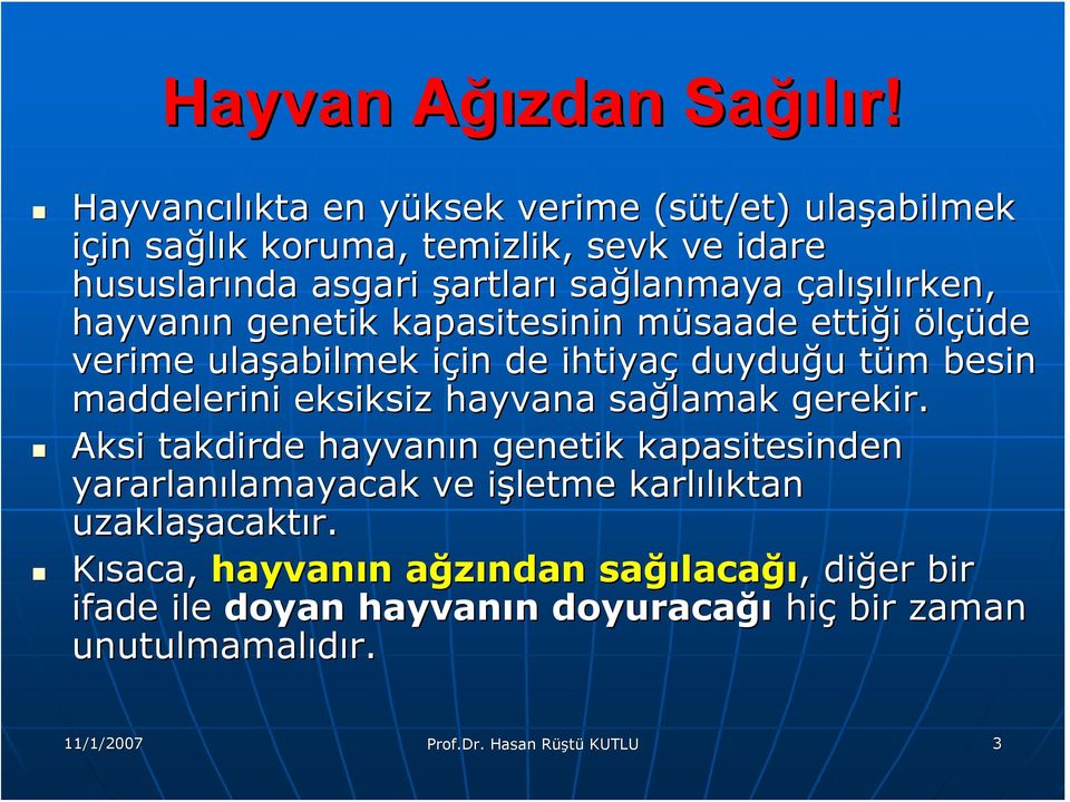 çalışılırken, hayvanın n genetik kapasitesinin müsaade m ettiği ölçüde verime ulaşabilmek abilmek için i in de ihtiyaç duyduğu u tüm t m besin maddelerini