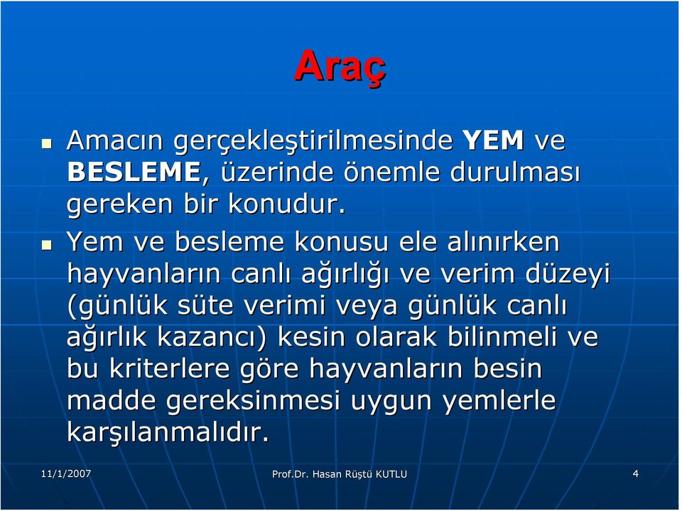 Yem ve besleme konusu ele alınırken hayvanların n canlı ağırlığı ve verim düzeyi d (günl nlük k