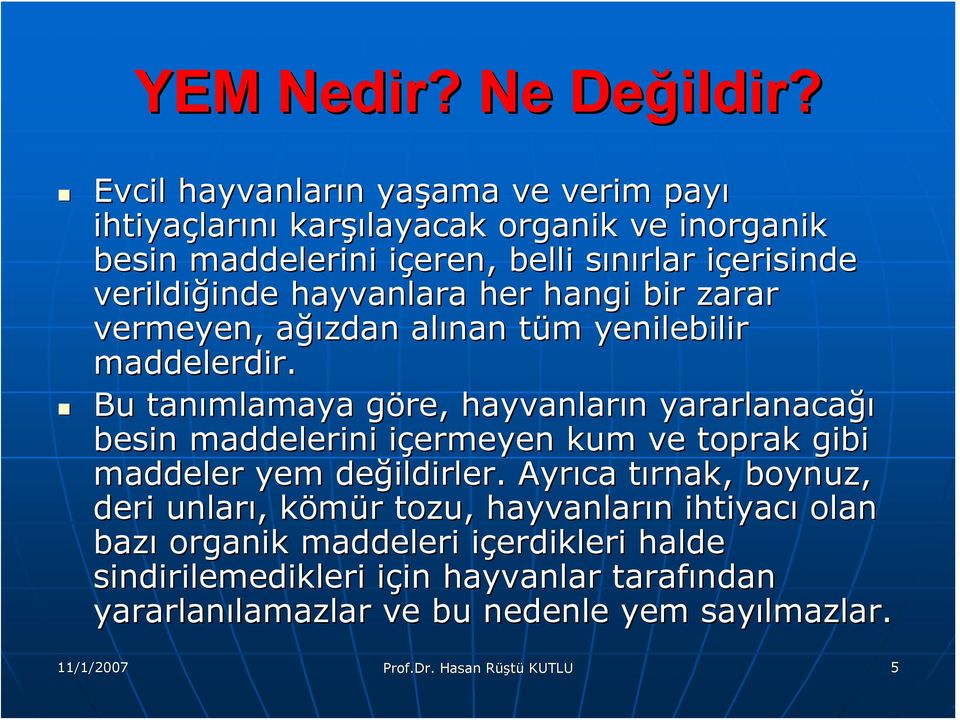 verildiğinde inde hayvanlara her hangi bir zarar vermeyen, ağıa ğızdan alınan tüm t m yenilebilir maddelerdir.