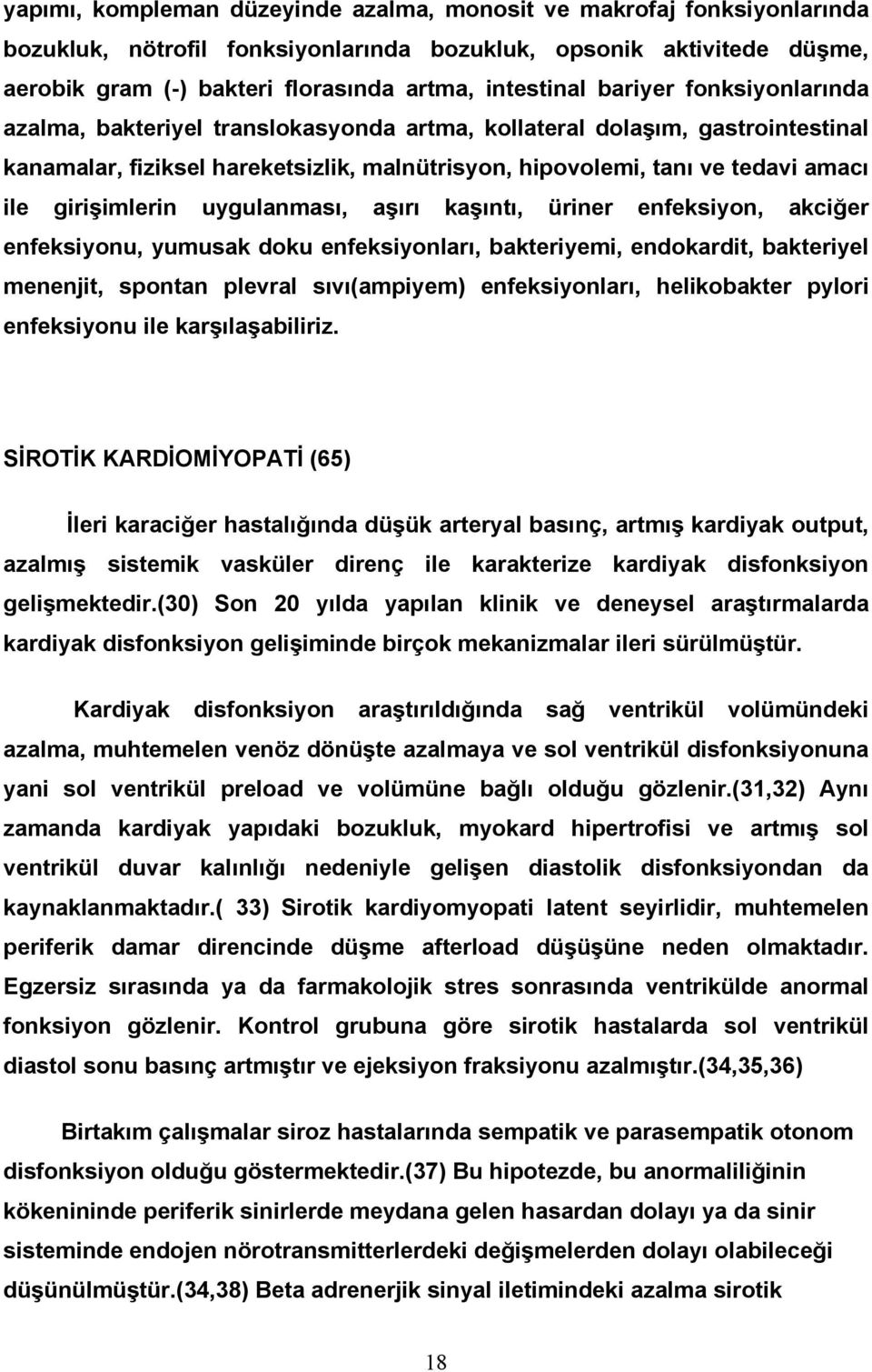 girişimlerin uygulanması, aşırı kaşıntı, üriner enfeksiyon, akciğer enfeksiyonu, yumusak doku enfeksiyonları, bakteriyemi, endokardit, bakteriyel menenjit, spontan plevral sıvı(ampiyem)