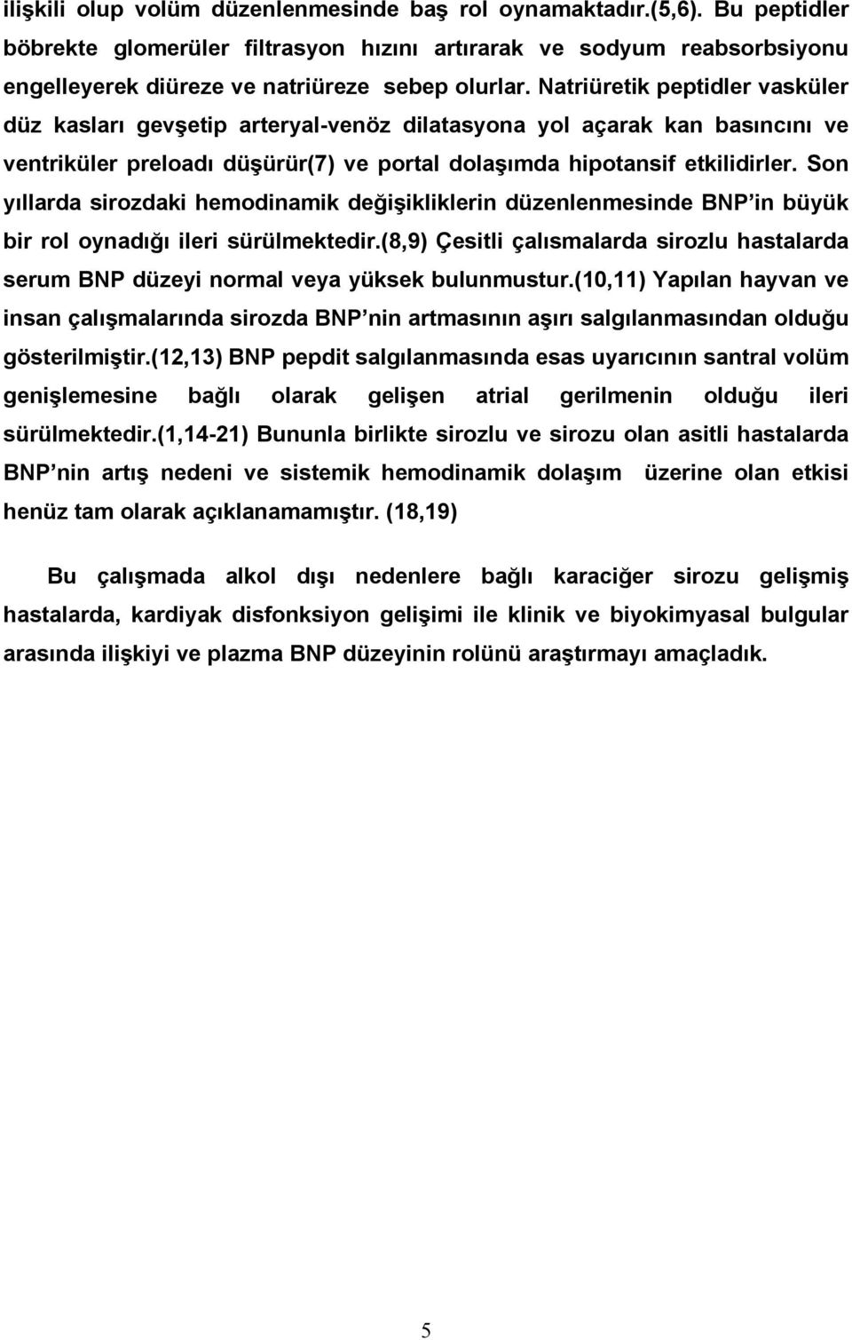 Son yıllarda sirozdaki hemodinamik değişikliklerin düzenlenmesinde BNP in büyük bir rol oynadığı ileri sürülmektedir.