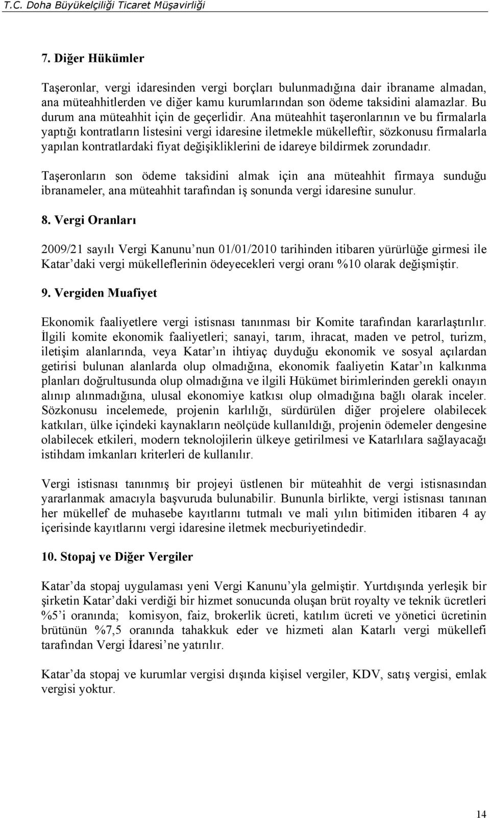 Ana müteahhit taşeronlarının ve bu firmalarla yaptığı kontratların listesini vergi idaresine iletmekle mükelleftir, sözkonusu firmalarla yapılan kontratlardaki fiyat değişikliklerini de idareye