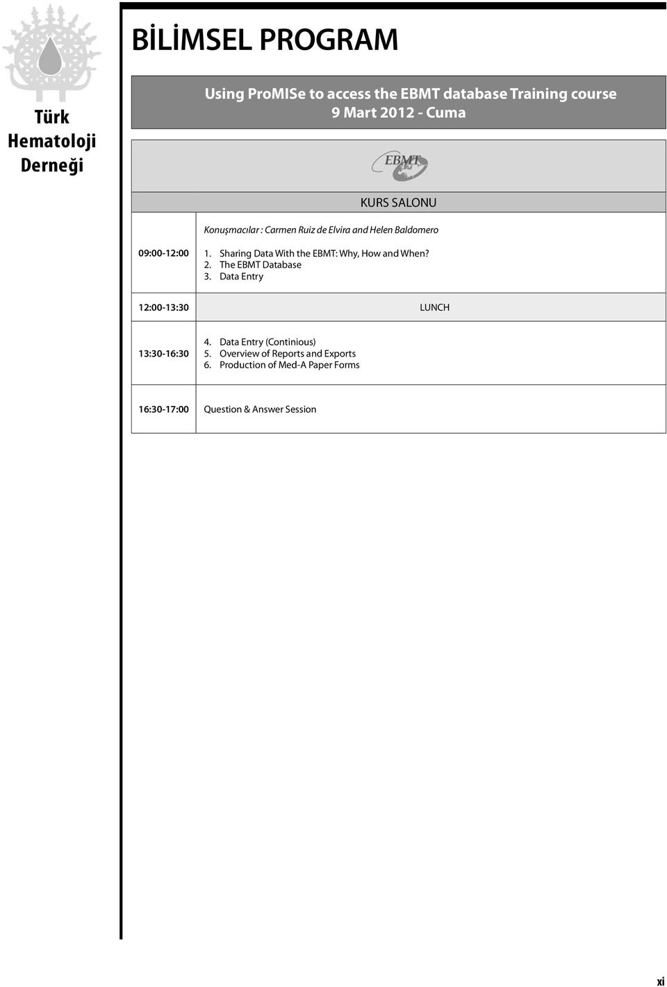 The EBMT Database 3. Data Entry 12:00-13:30 LUNCH 13:30-16:30 4. Data Entry (Continious) 5.