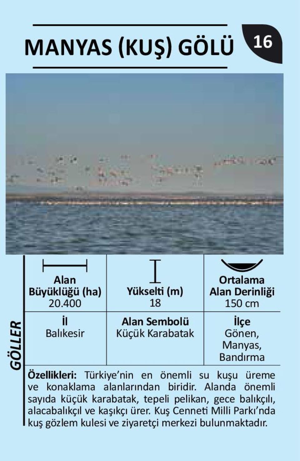Türkiye nin en önemli su kuşu üreme ve konaklama alanlarından biridir.