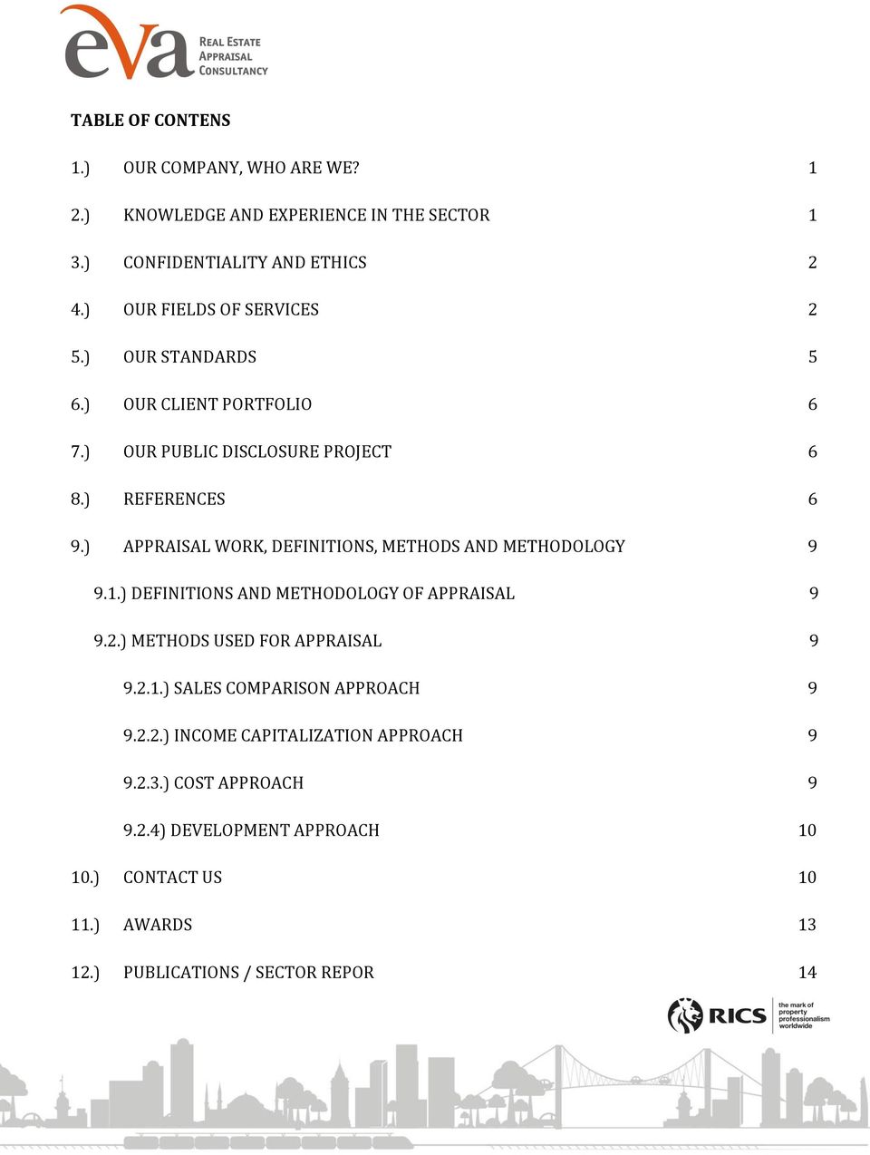 ) APPRAISAL WORK, DEFINITIONS, METHODS AND METHODOLOGY 9 9.1.) DEFINITIONS AND METHODOLOGY OF APPRAISAL 9 9.2.) METHODS USED FOR APPRAISAL 9 9.2.1.) SALES COMPARISON APPROACH 9 9.