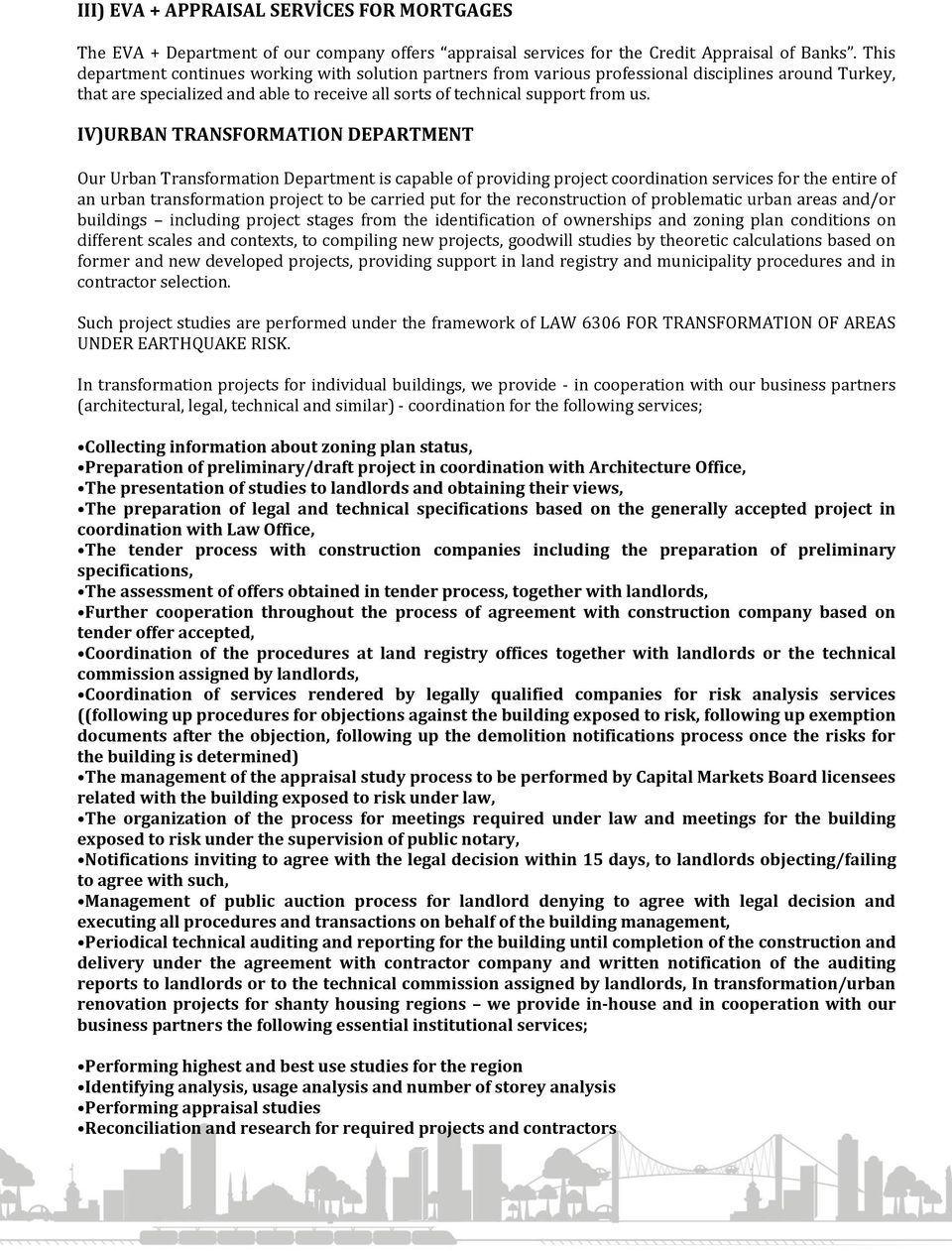 IV)URBAN TRANSFORMATION DEPARTMENT Our Urban Transformation Department is capable of providing project coordination services for the entire of an urban transformation project to be carried put for