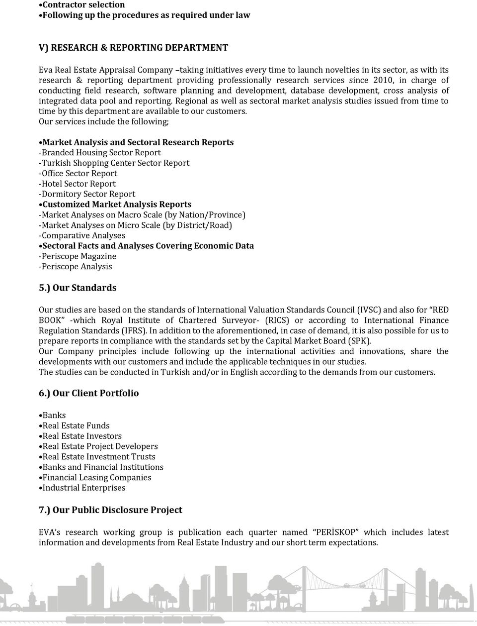 development, cross analysis of integrated data pool and reporting. Regional as well as sectoral market analysis studies issued from time to time by this department are available to our customers.