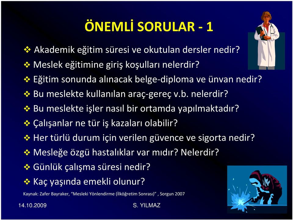 Bu meslekte işler nasıl bir ortamda yapılmaktadır? Çalışanlar ne tür iş kazaları olabilir?