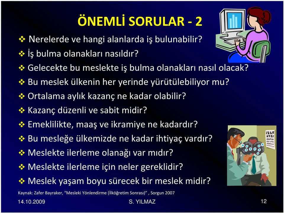 Kazanç düzenli ve sabit midir? Emeklilikte, maaş ve ikramiye ne kadardır? Bu mesleğe ülkemizde ne kadar ihtiyaç vardır?